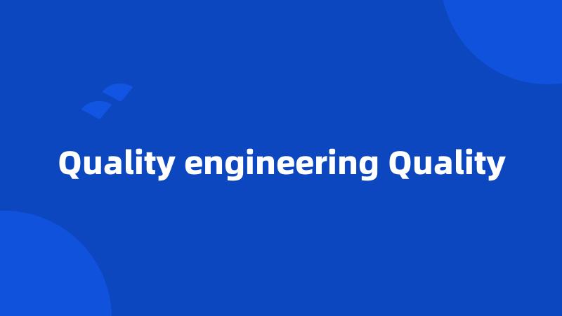 Quality engineering Quality