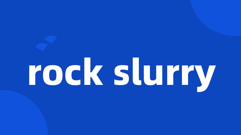 rock slurry