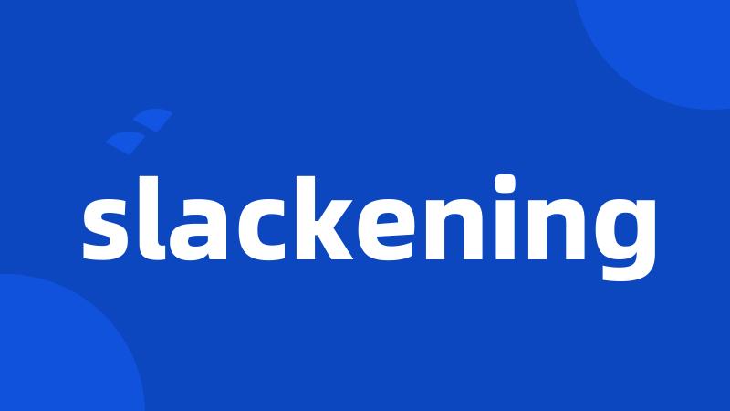 slackening