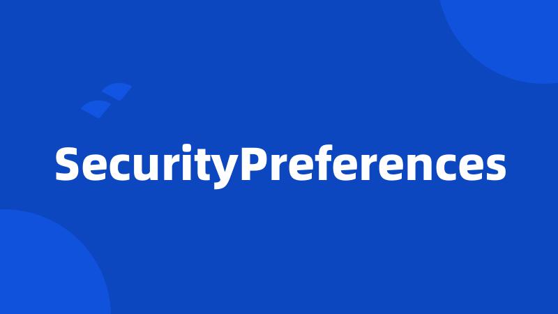 SecurityPreferences