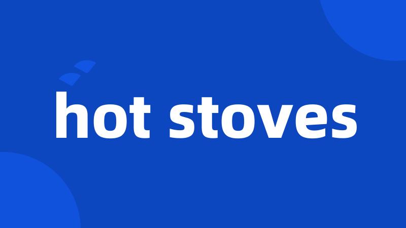 hot stoves