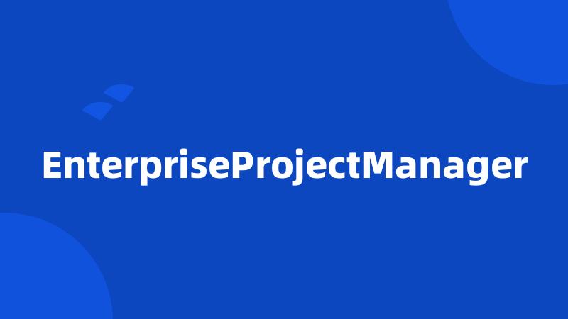 EnterpriseProjectManager