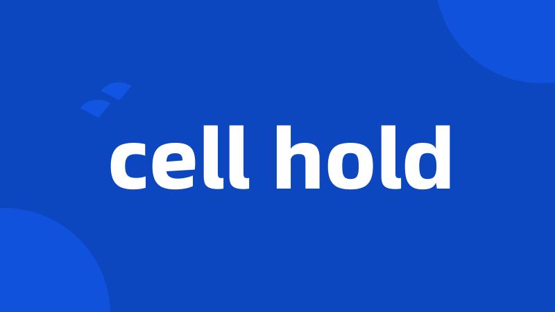 cell hold