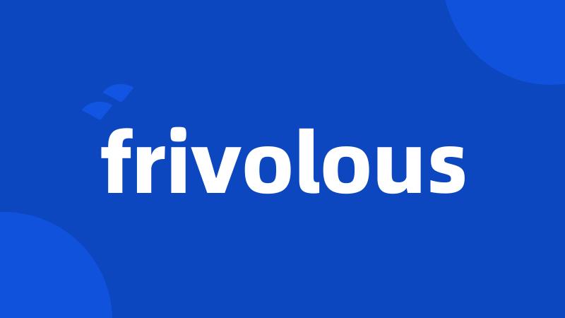 frivolous