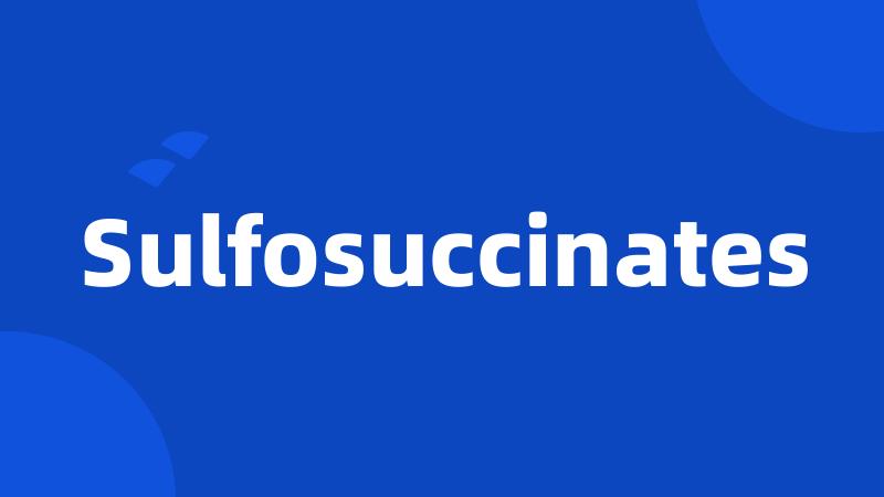 Sulfosuccinates