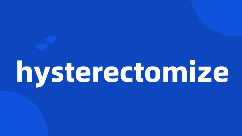 hysterectomize