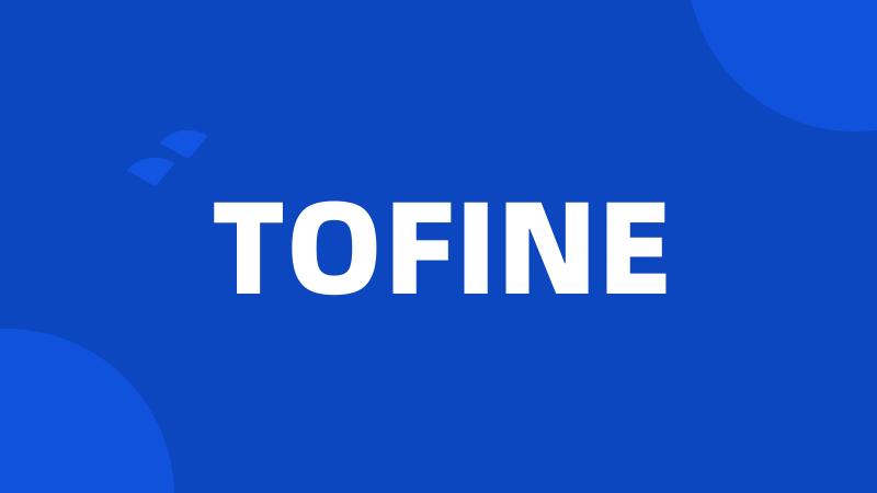 TOFINE