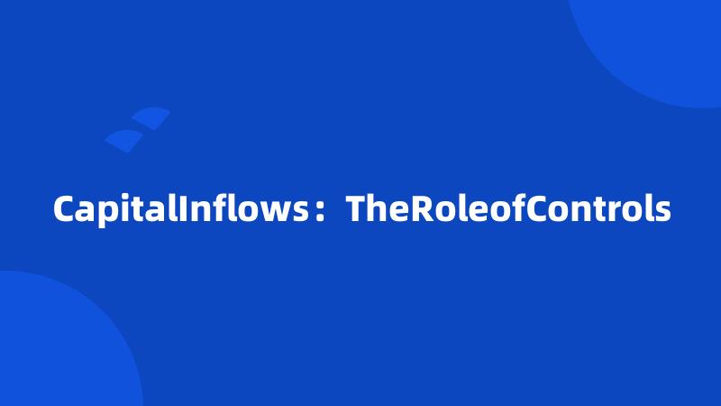 CapitalInflows：TheRoleofControls
