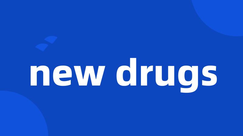 new drugs