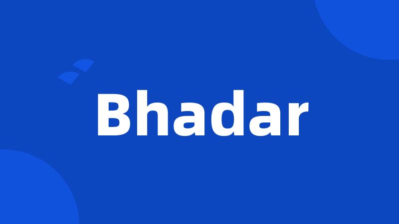 Bhadar