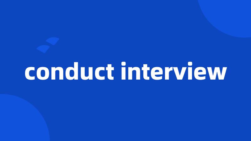 conduct interview