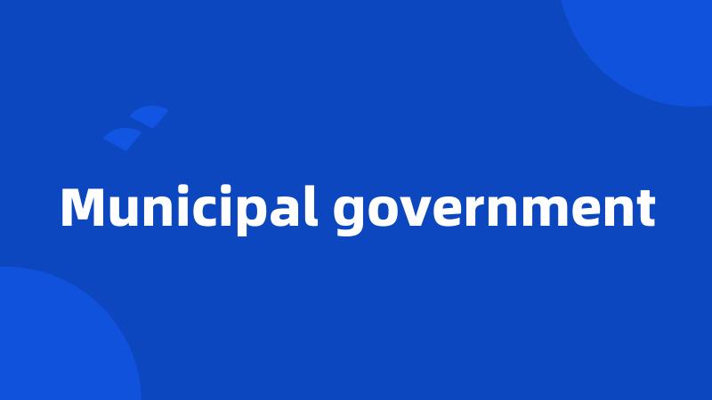 Municipal government