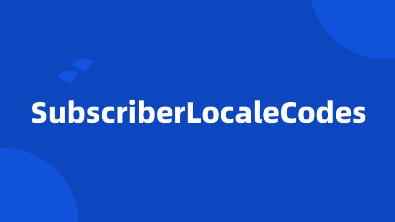 SubscriberLocaleCodes