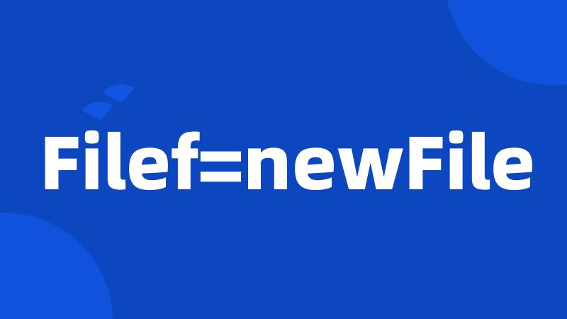 Filef=newFile