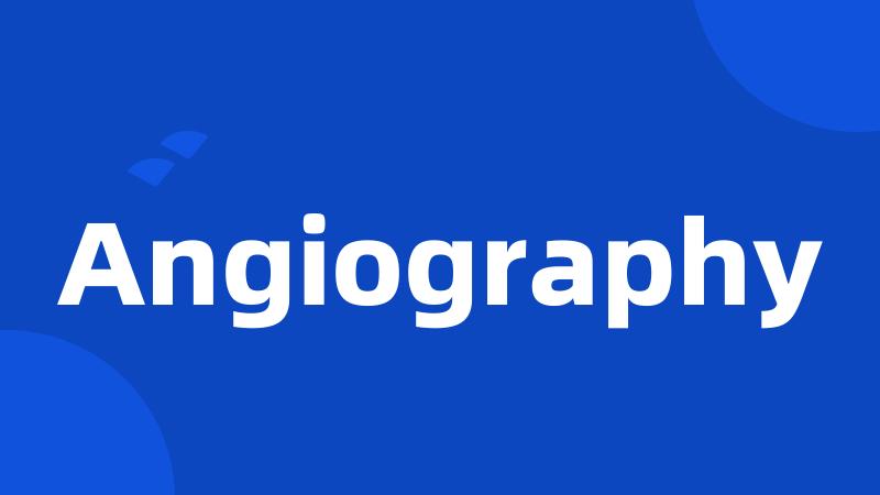 Angiography