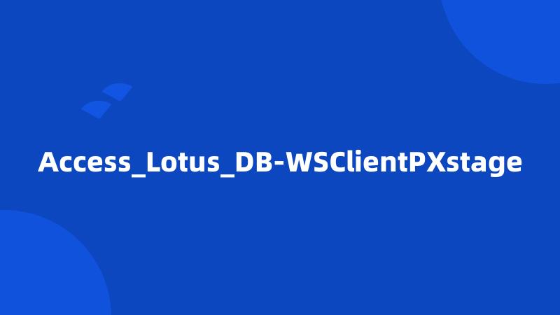Access_Lotus_DB-WSClientPXstage