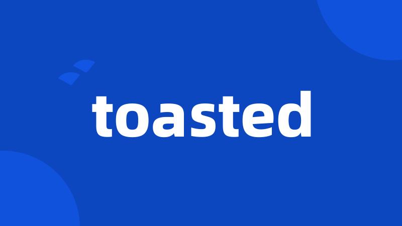 toasted
