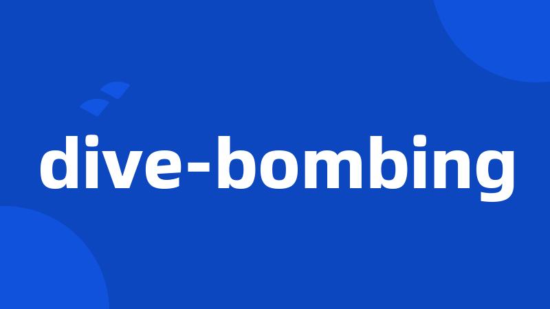 dive-bombing