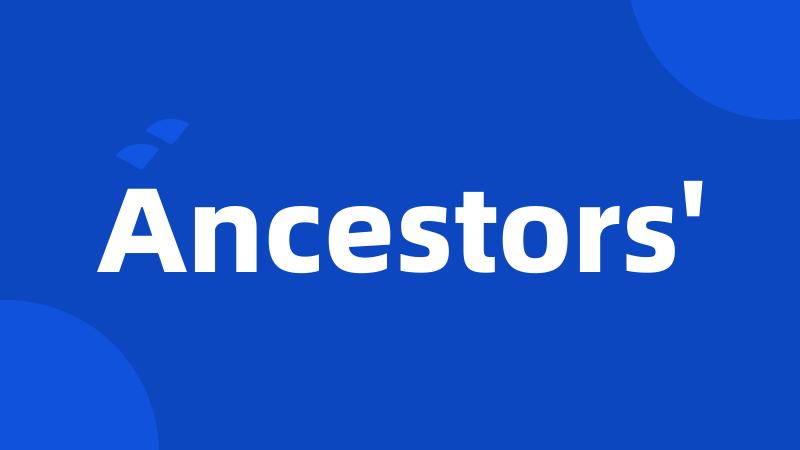 Ancestors'