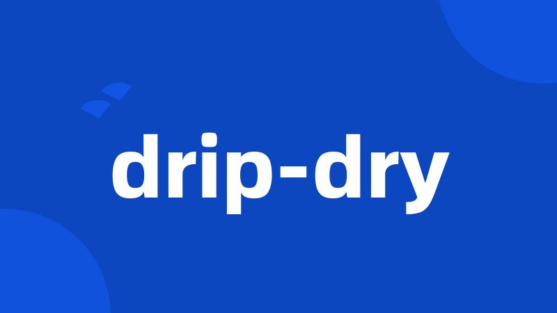 drip-dry