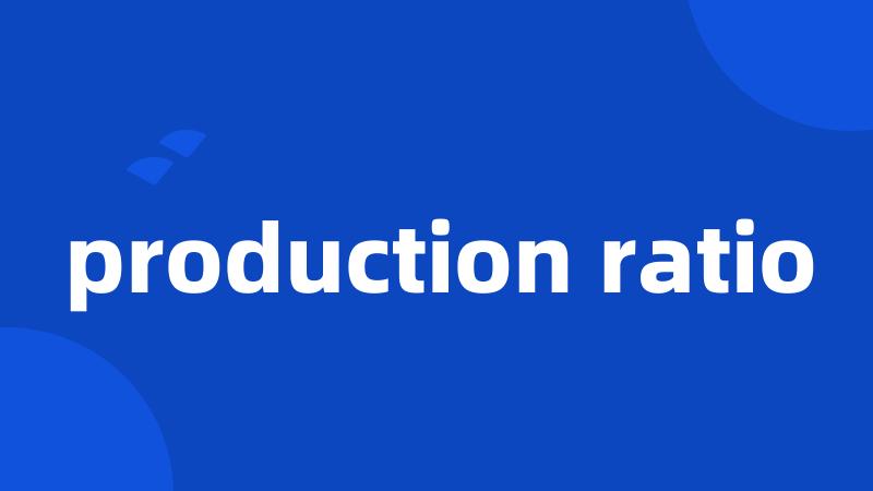 production ratio