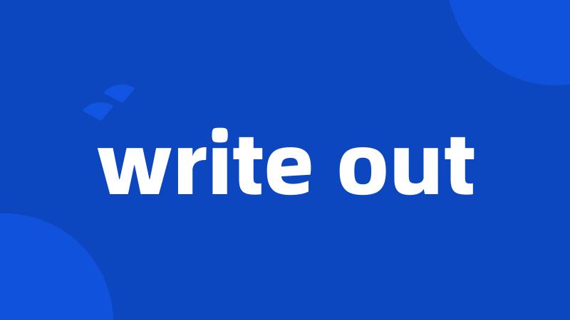 write out