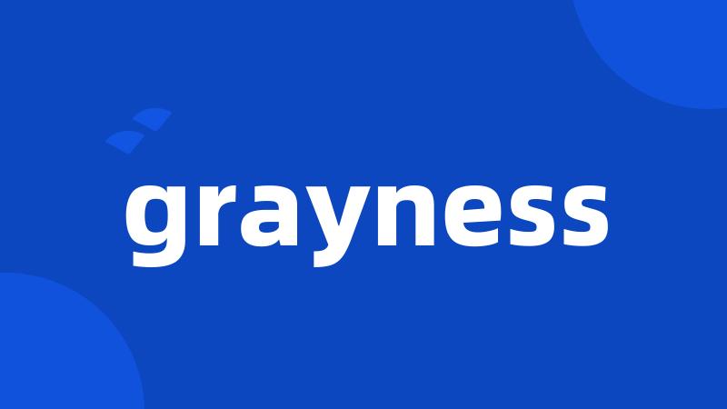 grayness