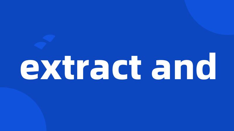 extract and