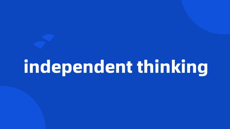 independent thinking