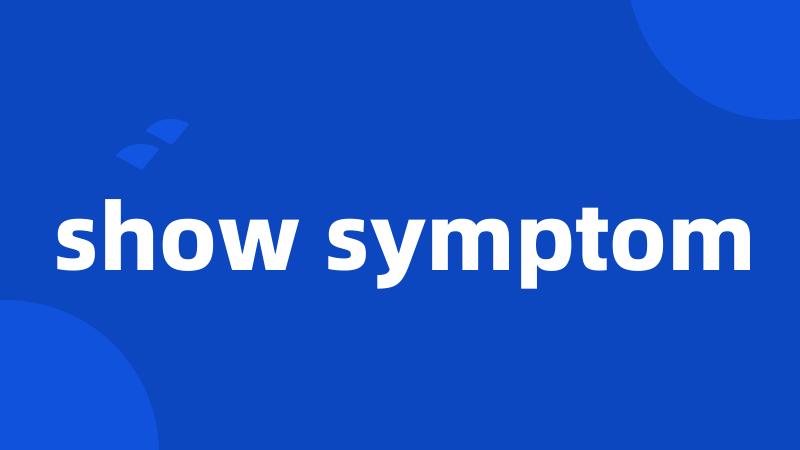 show symptom
