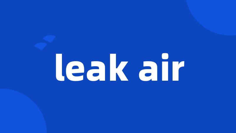 leak air