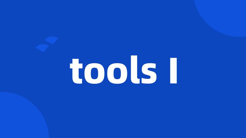 tools I