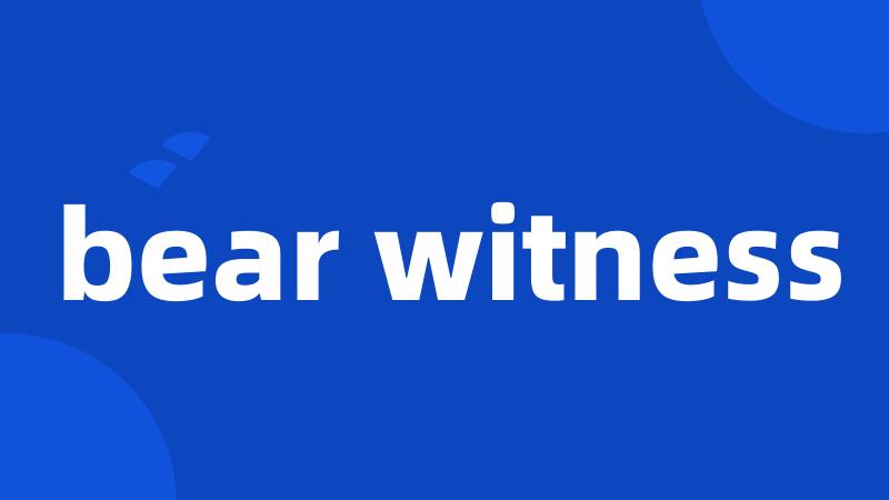bear witness