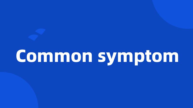 Common symptom