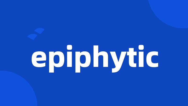 epiphytic