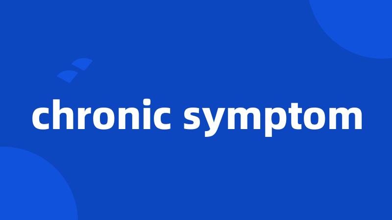 chronic symptom