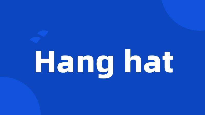 Hang hat
