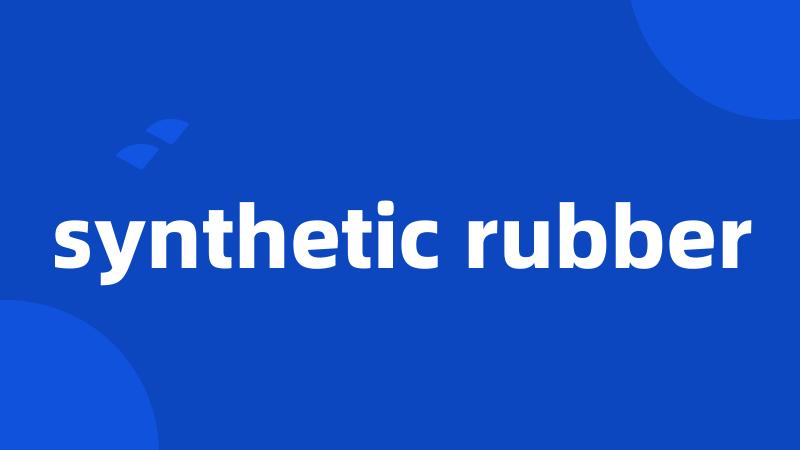 synthetic rubber
