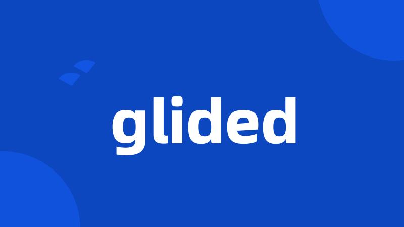 glided