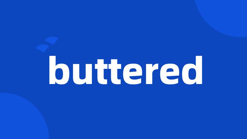 buttered