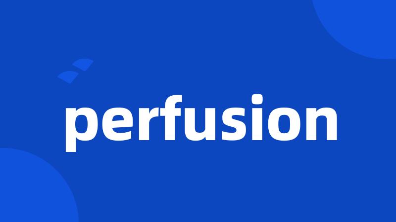 perfusion