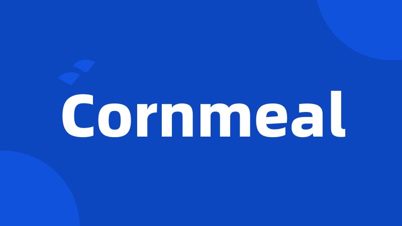 Cornmeal