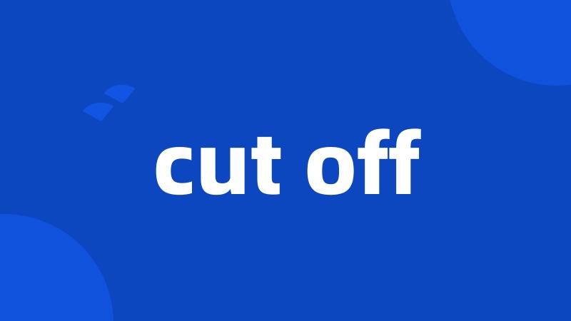 cut off