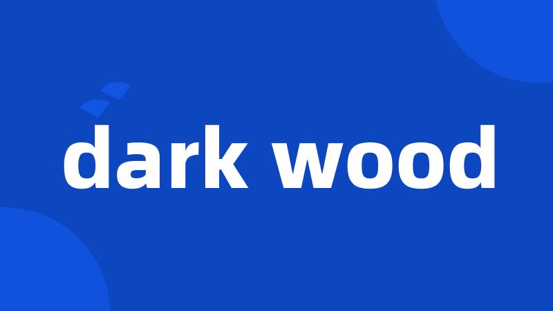 dark wood