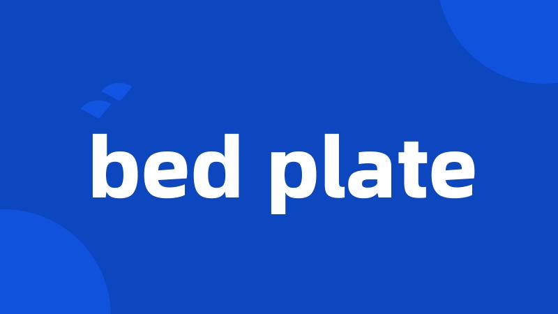 bed plate
