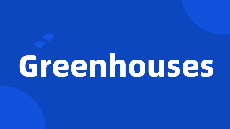 Greenhouses