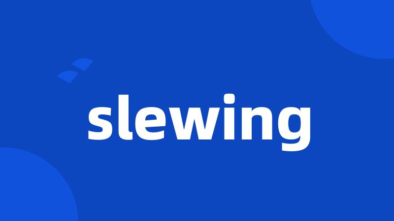 slewing