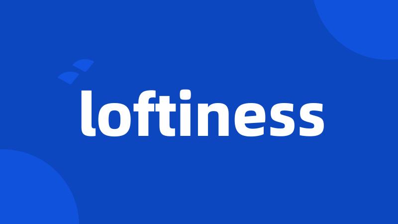 loftiness