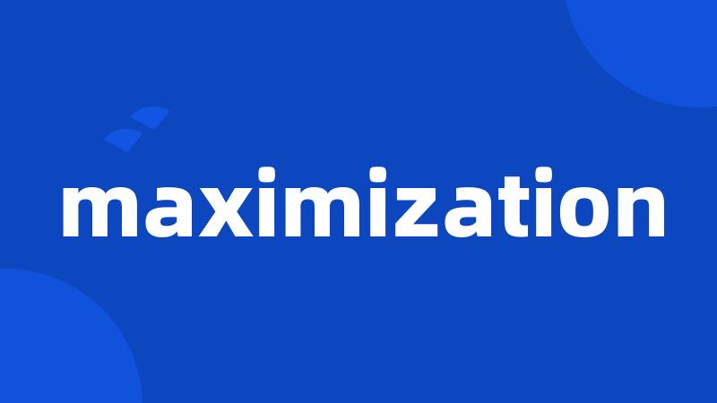 maximization
