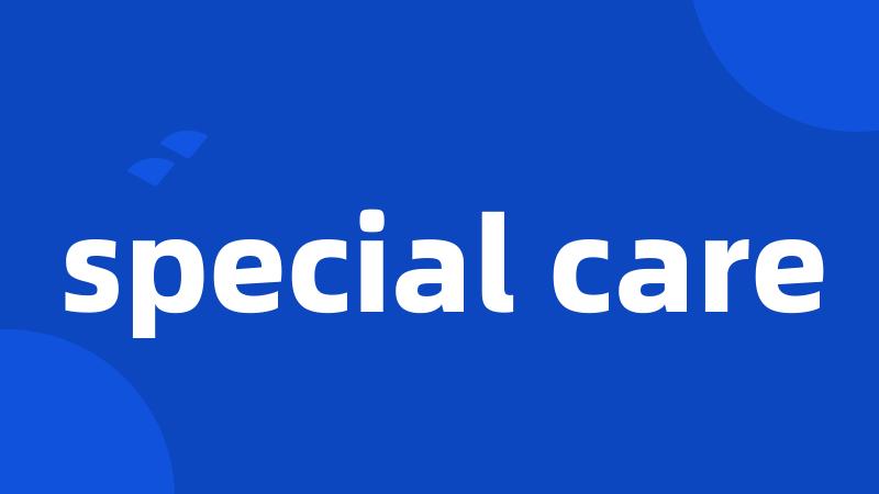 special care